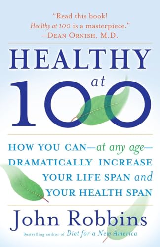 Healthy at 100: The Scientifically Proven Secrets of the World's Healthiest and Longest-Lived Peoples von Ballantine Books